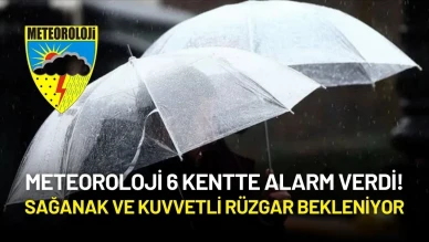 Meteoroloji 6 Kentte Alarm Verdi! Sağanak ve Kuvvetli Rüzgar Bekleniyor