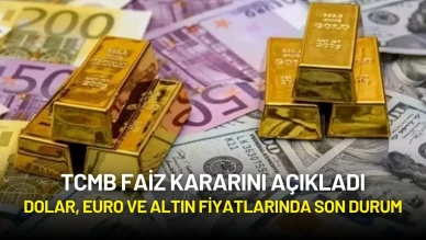 TCMB Faiz Kararını Açıkladı: Dolar, Euro ve Altın Fiyatlarında Son Durum