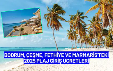 2025 Plaj Giriş Ücretleri: Bodrum, Çeşme ve Fethiye’de Fiyatlar Ne Kadar?