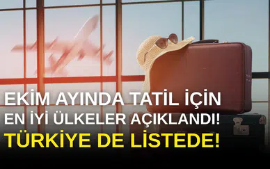 Ekim Ayında Tatil İçin En İyi Ülkeler Açıklandı: Türkiye de Listede!