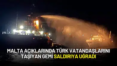 Dışişleri Bakanlığı, Malta Açıklarında Türk Vatandaşlarını Taşıyan Geminin Saldırıya Uğradığını Duyurdu