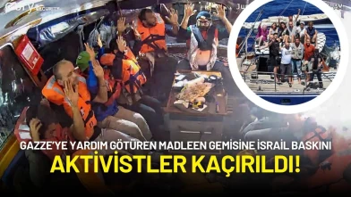 Gazze’ye Yardım Götüren Madleen Gemisine İsrail Baskını: Aktivistler Kaçırıldı!
