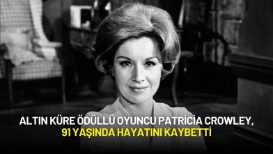 Altın Küre Ödüllü Oyuncu Patricia Crowley, 91 Yaşında Hayatını Kaybetti