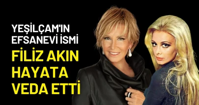Yeşilçam'ın Efsanevi İsmi Filiz Akın Hayata Veda Etti
