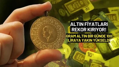 Altın Fiyatları Rekor Kırıyor! Gram Altın Bir Günde 100 Liraya Yakın Yükseldi