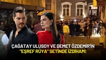 Çağatay Ulusoy ve Demet Özdemir'in "Eşref Rüya" Setinde İzdiham!