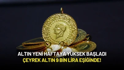 Altın Yeni Haftaya Yüksek Başladı: Çeyrek Altın 9 Bin Liraya Dayandı!