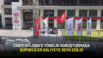 Ciner Holding’e Yönelik Soruşturmada Şüpheliler Adliyeye Sevk Edildi