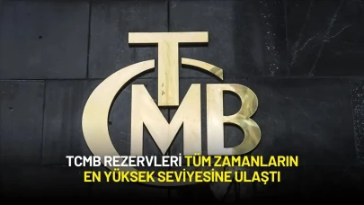 TCMB Rezervleri Tüm Zamanların En Yüksek Seviyesine Ulaştı