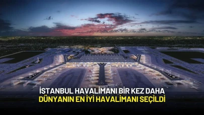 İstanbul Havalimanı Bir Kez Daha Dünyanın En iyi Havalimanı Seçildi