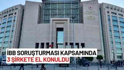 İBB soruşturması kapsamında 3 şirkete el konuldu