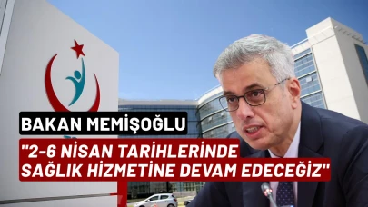 Bakan Memişoğlu: "2-6 Nisan tarihlerinde sağlık hizmetine devam edeceğiz"