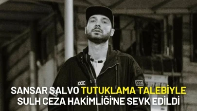 Sansar Salvo Tutuklama Talebiyle Mahkemeye Sevk Edildi