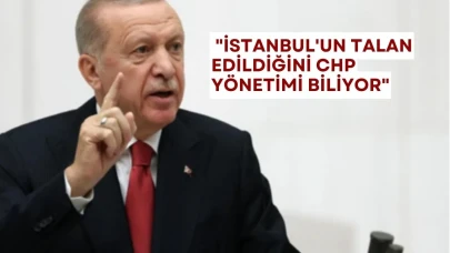 Cumhurbaşkanı Erdoğan: "İstanbul'un Talan Edildiğini CHP Yönetimi Biliyor"