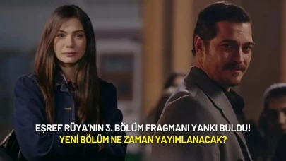Eşref Rüya'nın 3. Bölüm Fragmanı Yankı Buldu! Yeni Bölüm Ne zaman Yayımlanacak?