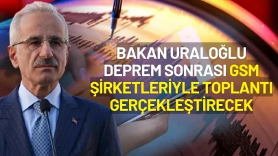 Ulaştırma Bakanı Uraloğlu Deprem Sonrası GSM Şirketleriyle Toplantı Gerçekleştirecek