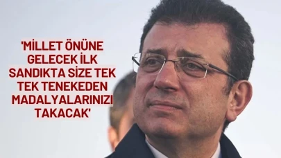 Ekrem İmamoğlu:'Millet Önüne Gelecek İlk Sandıkta Size Tek Tek Tenekeden Madalyalarınızı Takacak'