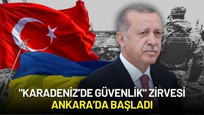 "Karadeniz’de Güvenlik" Zirvesi Ankara’da Başladı: Uluslararası Katılım Yoğun