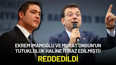 Ekrem İmamoğlu ve Murat Ongun’un Tutukluluğuna İtiraz Edilmişti: Reddedildi!