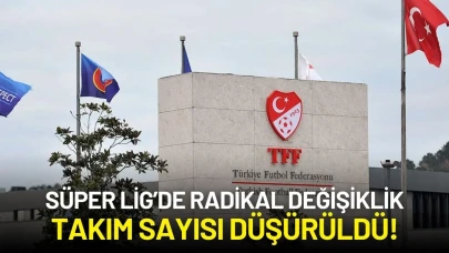 Süper Lig’de Radikal Değişiklik: Takım Sayısı Düşürüldü! İşte Yeni Sezon Planlaması