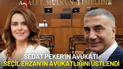 Seçil Erzan'ın Avukat Ekibine Sedat Peker'in Avukatları Katıldı!