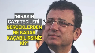 Ekrem İmamoğlu: "Bırakın gazetecileri. Gerçeklerden ne kadar kaçabilirsiniz ki?"