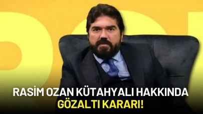 Rasim Ozan Kütahyalı Hakkında Gözaltı Kararı!