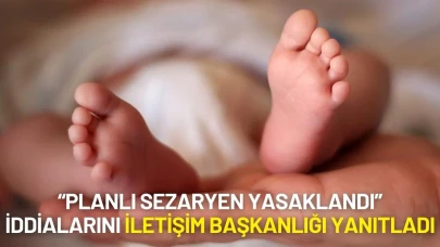 Planlı Sezaryen Yasaklandı İddialarını İletişim Başkanlığı Yanıtladı
