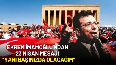 Ekrem İmamoğlu'ndan Cezaevinden 23 Nisan Mesajı: “Yanı Başınızda Olacağım”