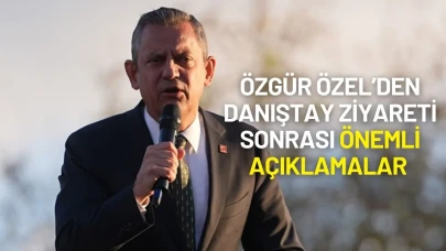 Özgür Özel’den Danıştay Ziyareti Sonrası Önemli Açıklamalar