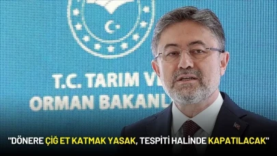 Tarım ve Orman Bakanı Yumaklı: "Dönere Çiğ Et Katmak Yasak, Tespiti Halinde Kapatılacak"