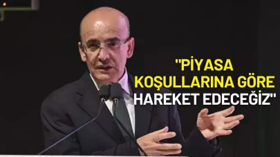 Bakan Mehmet Şimşek: "Piyasa Koşullarına Göre Hareket Edeceğiz"