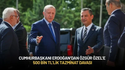 Cumhurbaşkanı Erdoğan’dan Özgür Özel’e 500 bin TL’lik Tazminat Davası