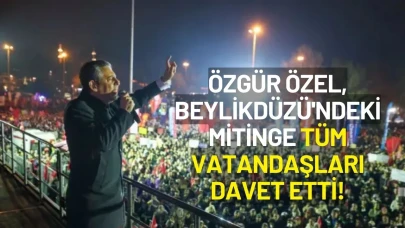 Özgür Özel, Beylikdüzü'ndeki Mitinge Tüm Vatandaşları Davet Etti!