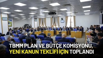 TBMM Plan ve Bütçe Komisyonu, Yeni Kanun Teklifi İçin Toplandı
