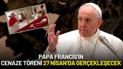 Papa Francis’in Cenaze Töreni 27 Nisan’da Aziz Petrus Meydanı’nda Gerçekleşecek