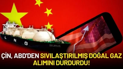 Çin, ABD'den Sıvılaştırılmış Doğal Gaz Alımını Durdurdu!