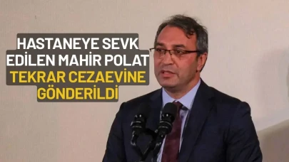 Sağlık Sorunlarından Dolayı Hastaneye Sevk Edilen Mahir Polat Tekrar Cezaevine Gönderildi