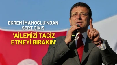 Ekrem İmamoğlu: 'Ailemizi Taciz Etmeyi Bırakın'