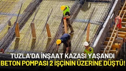 Tuzla’da İnşaat Kazası: Beton Pompası 2 İşçinin Üzerine Düştü!