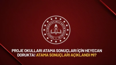 Proje Okulları Atama Sonuçları İçin Heyecan Dorukta! Atama Sonuçları Açıklandı mı?