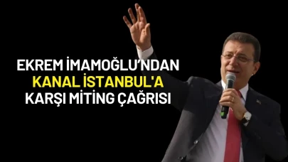Ekrem İmamoğlu’ndan Kanal İstanbul'a Karşı Miting Çağrısı: “İstanbul’un Muhafızlarıyız!”