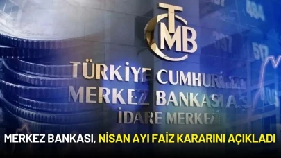 Merkez Bankası, Nisan Ayı Faiz Kararını Açıkladı