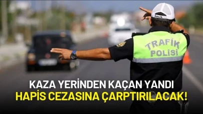 Kaza Yerinden Kaçan Yandı: Hapis Cezasına Çarptırılacak!