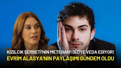 Kızılcık Şerbeti’nin Metehan'ı Diziye Veda Ediyor! Evrim Alasya'nın Paylaşımı Gündem Oldu