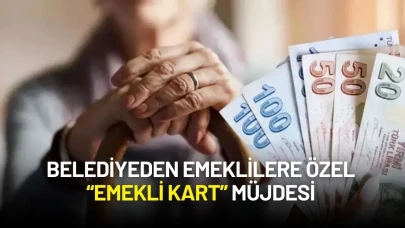 Belediyeden Emeklilere Özel “Emekli Kart” Müjdesi