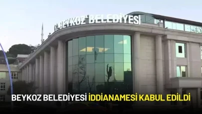 Beykoz Belediyesi İddianamesi Kabul Edildi