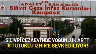 Silivri Cezaevi’nde Yoğunluk Arttı: 8 Tutuklu İzmir’e Sevk Ediliyor!