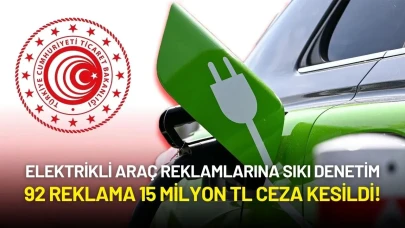 Elektrikli Araç Reklamlarına Sıkı Denetim: 92 Reklama 15 Milyon TL Ceza Kesildi!