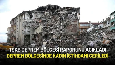 TSKB Raporu: Deprem Bölgesinde Kadın İstihdamı Geriledi, Sosyal Dönüşüm Şart